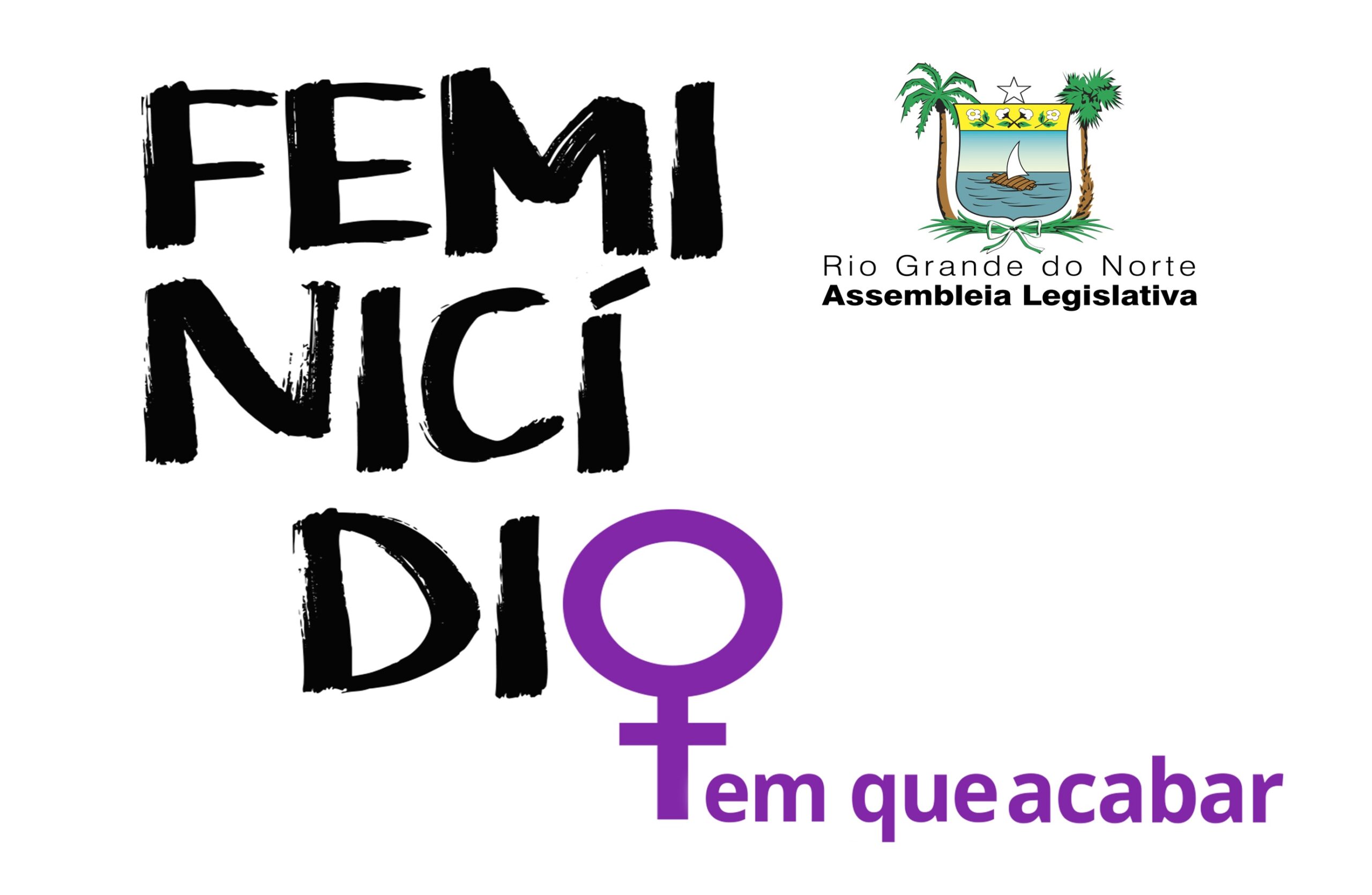 Feminicídio tem que acabar: tema da nova campanha da ALRN