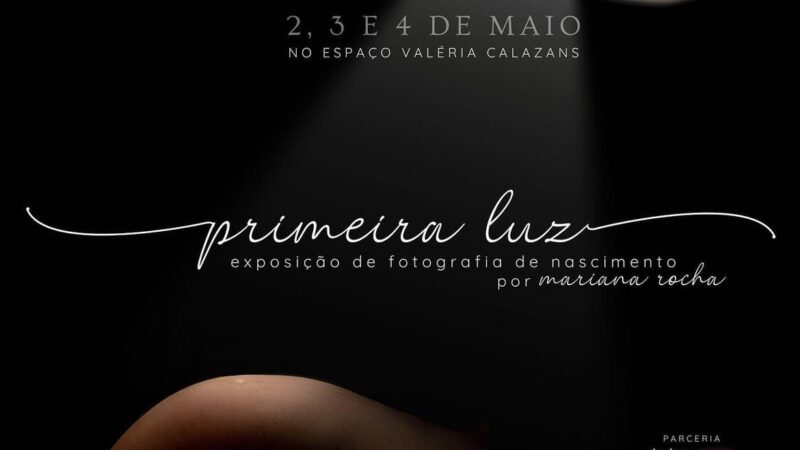 Primeira Luz: é o tema da exposição de fotografia de nascimento da jornalista Mariana Rocha