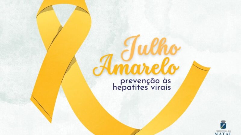 Campanha Julho Amarelo reforça a importância do combate às hepatites virais no município de Natal