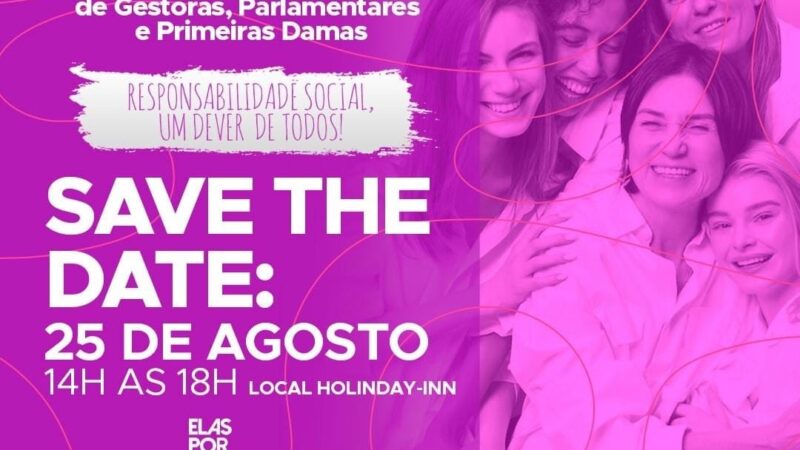Elas por Ela promove o II encontro de Gestoras, Parlamentares e Primeiras Damas